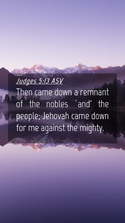 Picture 04 - Judges 5:13 ASV Mobile Phone Wallpaper - Then came down a remnant of the nobles `and' the - Mobile Bible Verse Wallpaper