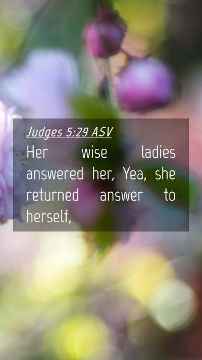 Picture 04 - Judges 5:29 ASV Mobile Phone Wallpaper - Her wise ladies answered her, Yea, she returned - Mobile Bible Verse Wallpaper
