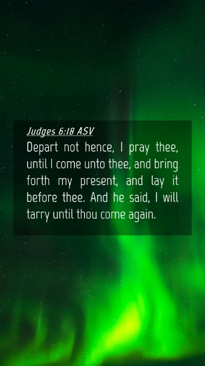 Picture 04 - Judges 6:18 ASV Mobile Phone Wallpaper - Depart not hence, I pray thee, until I come unto - Mobile Bible Verse Wallpaper