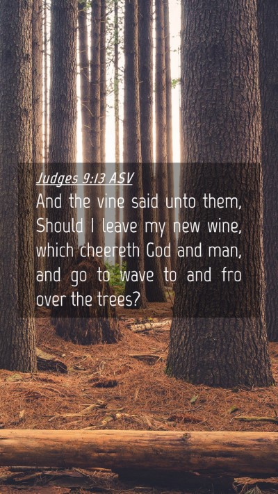 Picture 04 - Judges 9:13 ASV Mobile Phone Wallpaper - And the vine said unto them, Should I leave my - Mobile Bible Verse Wallpaper