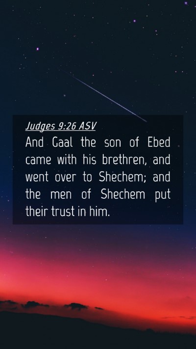 Picture 04 - Judges 9:26 ASV Mobile Phone Wallpaper - And Gaal the son of Ebed came with his brethren, - Mobile Bible Verse Wallpaper