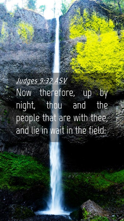 Picture 04 - Judges 9:32 ASV Mobile Phone Wallpaper - Now therefore, up by night, thou and the people - Mobile Bible Verse Wallpaper