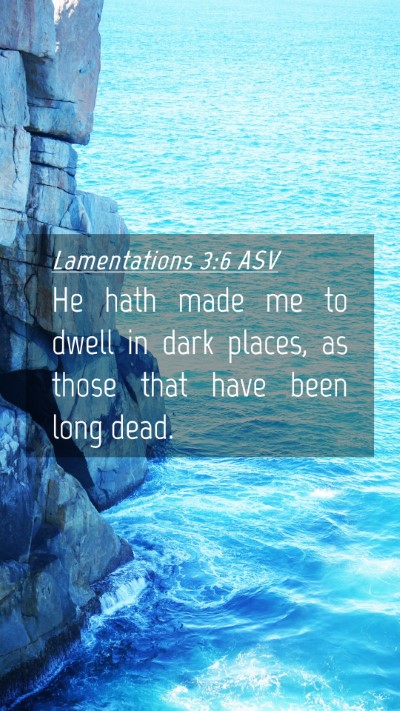 Picture 04 - Lamentations 3:6 ASV Mobile Phone Wallpaper - He hath made me to dwell in dark places, as those - Mobile Bible Verse Wallpaper
