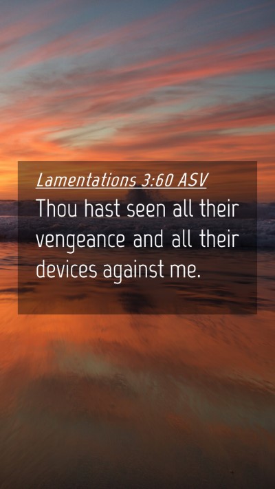 Picture 04 - Lamentations 3:60 ASV Mobile Phone Wallpaper - Thou hast seen all their vengeance and all their - Mobile Bible Verse Wallpaper