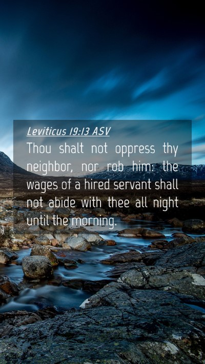Picture 04 - Leviticus 19:13 ASV Mobile Phone Wallpaper - Thou shalt not oppress thy neighbor, nor rob him: - Mobile Bible Verse Wallpaper