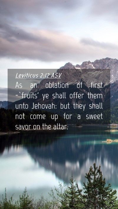 Picture 04 - Leviticus 2:12 ASV Mobile Phone Wallpaper - As an oblation of first -`fruits' ye shall offer - Mobile Bible Verse Wallpaper
