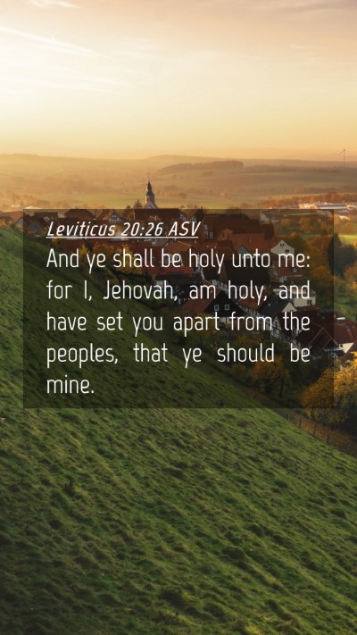 Picture 04 - Leviticus 20:26 ASV Mobile Phone Wallpaper - And ye shall be holy unto me: for I, Jehovah, am - Mobile Bible Verse Wallpaper
