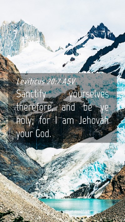 Picture 04 - Leviticus 20:7 ASV Mobile Phone Wallpaper - Sanctify yourselves therefore, and be ye holy; - Mobile Bible Verse Wallpaper