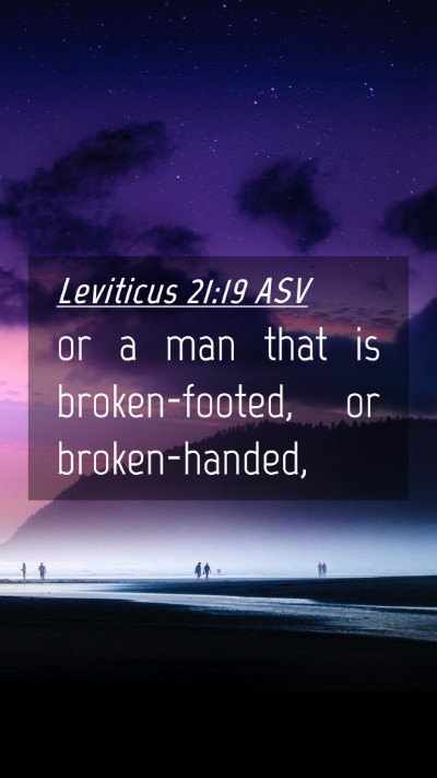 Picture 04 - Leviticus 21:19 ASV Mobile Phone Wallpaper - or a man that is broken-footed, or - Mobile Bible Verse Wallpaper