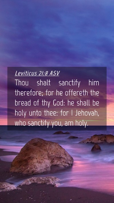 Picture 04 - Leviticus 21:8 ASV Mobile Phone Wallpaper - Thou shalt sanctify him therefore; for he - Mobile Bible Verse Wallpaper