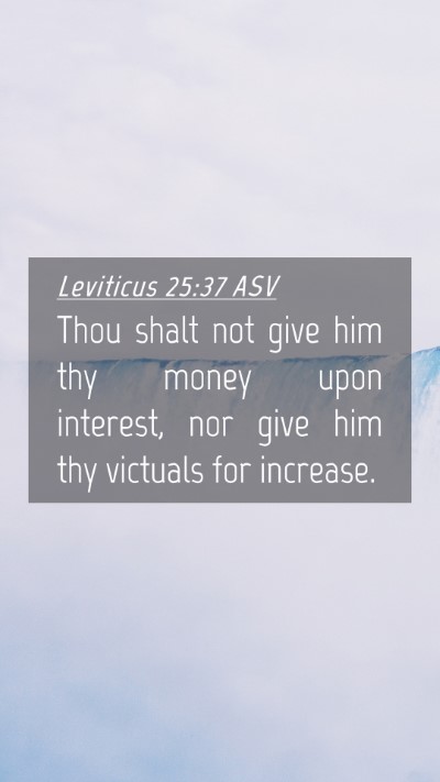 Picture 04 - Leviticus 25:37 ASV Mobile Phone Wallpaper - Thou shalt not give him thy money upon interest, - Mobile Bible Verse Wallpaper