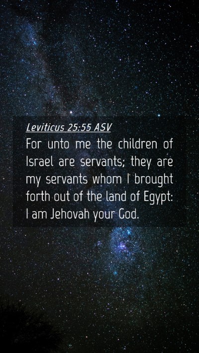 Picture 04 - Leviticus 25:55 ASV Mobile Phone Wallpaper - For unto me the children of Israel are servants; - Mobile Bible Verse Wallpaper