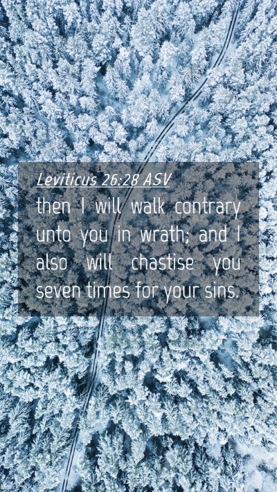 Picture 04 - Leviticus 26:28 ASV Mobile Phone Wallpaper - then I will walk contrary unto you in wrath; and - Mobile Bible Verse Wallpaper