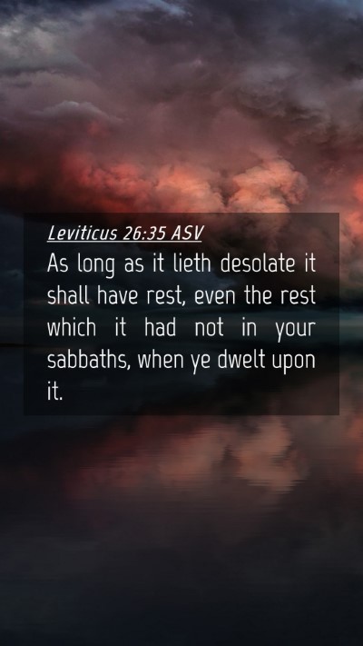 Picture 04 - Leviticus 26:35 ASV Mobile Phone Wallpaper - As long as it lieth desolate it shall have rest, - Mobile Bible Verse Wallpaper