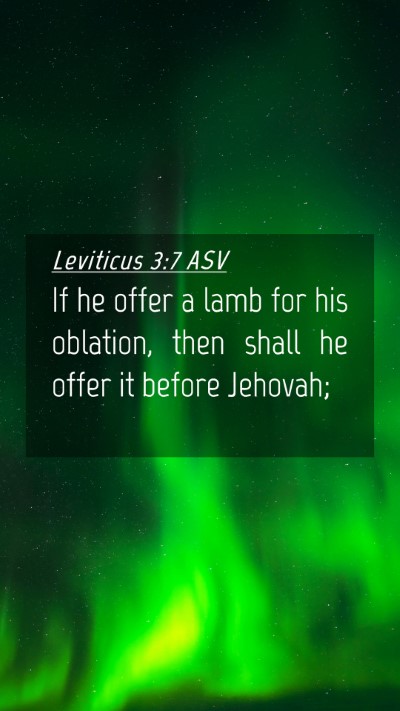 Picture 04 - Leviticus 3:7 ASV Mobile Phone Wallpaper - If he offer a lamb for his oblation, then shall - Mobile Bible Verse Wallpaper