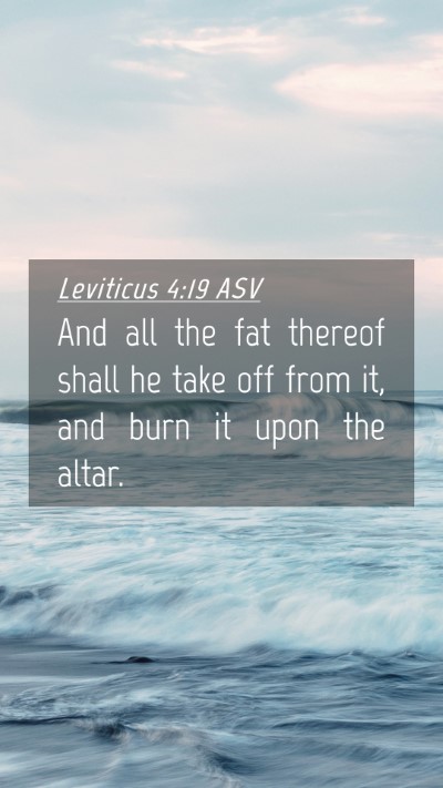 Picture 04 - Leviticus 4:19 ASV Mobile Phone Wallpaper - And all the fat thereof shall he take off from - Mobile Bible Verse Wallpaper