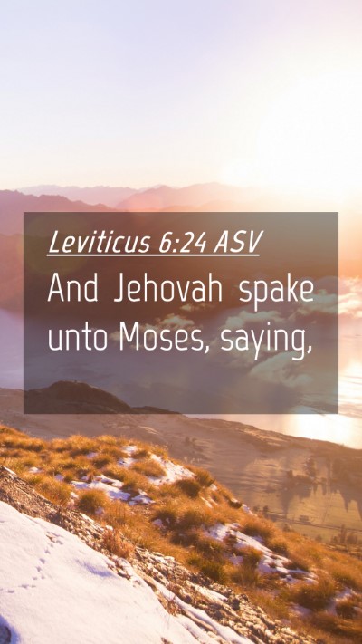 Picture 04 - Leviticus 6:24 ASV Mobile Phone Wallpaper - And Jehovah spake unto Moses, - Mobile Bible Verse Wallpaper