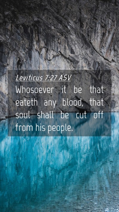 Picture 04 - Leviticus 7:27 ASV Mobile Phone Wallpaper - Whosoever it be that eateth any blood, that soul - Mobile Bible Verse Wallpaper