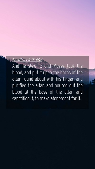 Picture 04 - Leviticus 8:15 ASV Mobile Phone Wallpaper - And he slew it; and Moses took the blood, and put - Mobile Bible Verse Wallpaper