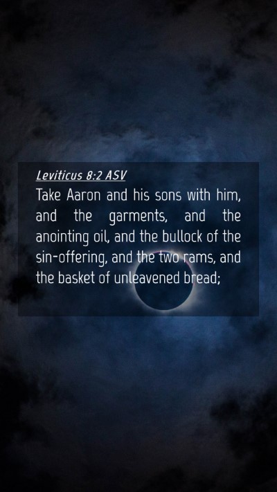 Picture 04 - Leviticus 8:2 ASV Mobile Phone Wallpaper - Take Aaron and his sons with him, and the - Mobile Bible Verse Wallpaper