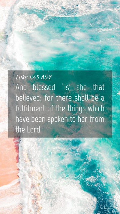 Picture 04 - Luke 1:45 ASV Mobile Phone Wallpaper - And blessed `is' she that believed; for there - Mobile Bible Verse Wallpaper
