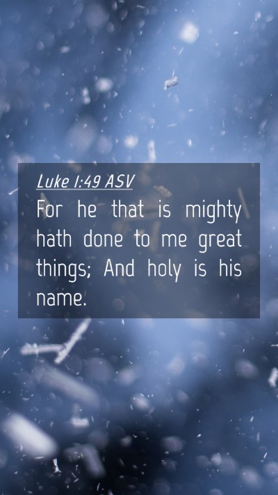 Picture 04 - Luke 1:49 ASV Mobile Phone Wallpaper - For he that is mighty hath done to me great - Mobile Bible Verse Wallpaper