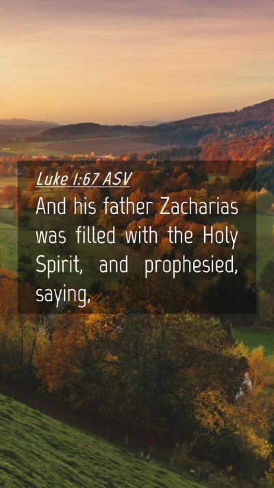 Picture 04 - Luke 1:67 ASV Mobile Phone Wallpaper - And his father Zacharias was filled with the Holy - Mobile Bible Verse Wallpaper