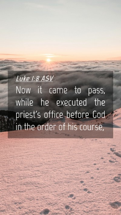 Picture 04 - Luke 1:8 ASV Mobile Phone Wallpaper - Now it came to pass, while he executed the - Mobile Bible Verse Wallpaper