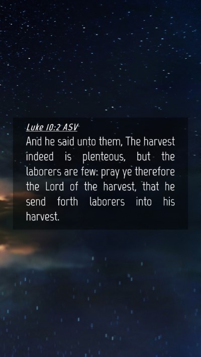 Picture 04 - Luke 10:2 ASV Mobile Phone Wallpaper - And he said unto them, The harvest indeed is - Mobile Bible Verse Wallpaper