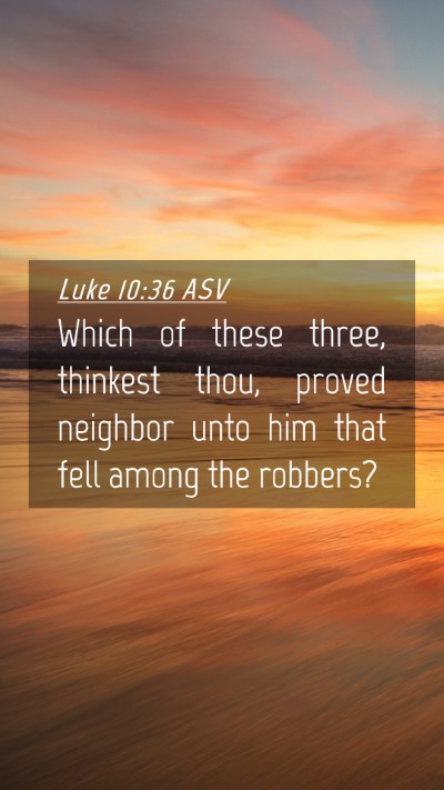 Picture 04 - Luke 10:36 ASV Mobile Phone Wallpaper - Which of these three, thinkest thou, proved - Mobile Bible Verse Wallpaper