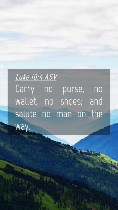 Picture 04 - Luke 10:4 ASV Mobile Phone Wallpaper - Carry no purse, no wallet, no shoes; and salute - Mobile Bible Verse Wallpaper