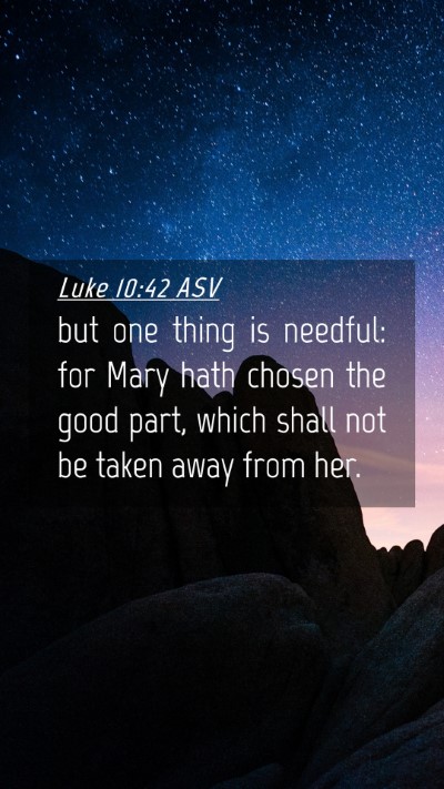 Picture 04 - Luke 10:42 ASV Mobile Phone Wallpaper - but one thing is needful: for Mary hath chosen - Mobile Bible Verse Wallpaper