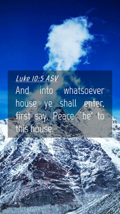 Picture 04 - Luke 10:5 ASV Mobile Phone Wallpaper - And into whatsoever house ye shall enter, first - Mobile Bible Verse Wallpaper