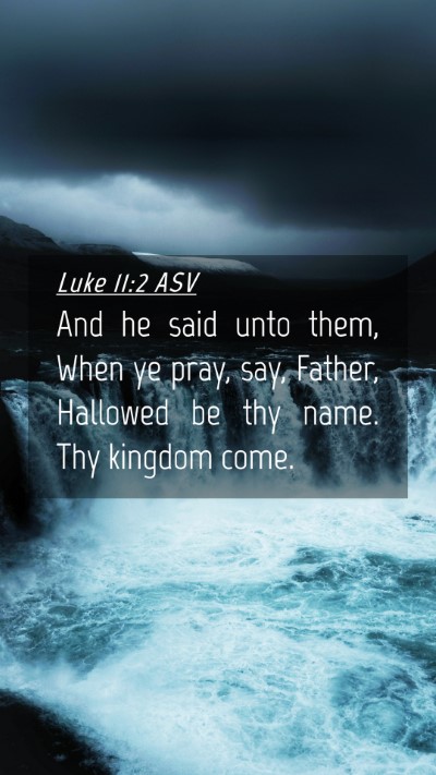 Picture 04 - Luke 11:2 ASV Mobile Phone Wallpaper - And he said unto them, When ye pray, say, Father, - Mobile Bible Verse Wallpaper