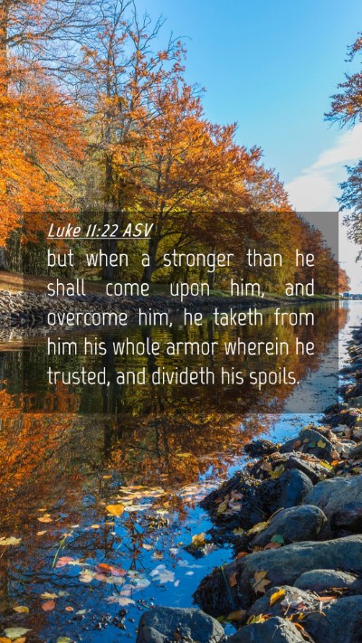 Picture 04 - Luke 11:22 ASV Mobile Phone Wallpaper - but when a stronger than he shall come upon him, - Mobile Bible Verse Wallpaper