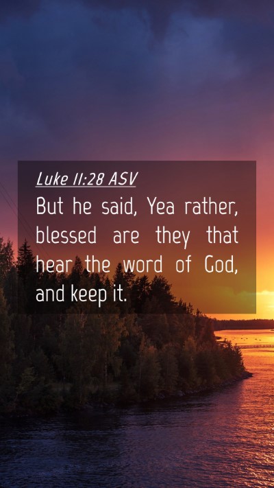 Picture 04 - Luke 11:28 ASV Mobile Phone Wallpaper - But he said, Yea rather, blessed are they that - Mobile Bible Verse Wallpaper