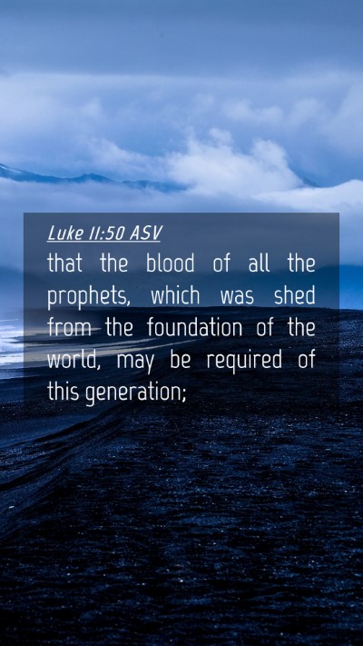 Picture 04 - Luke 11:50 ASV Mobile Phone Wallpaper - that the blood of all the prophets, which was - Mobile Bible Verse Wallpaper