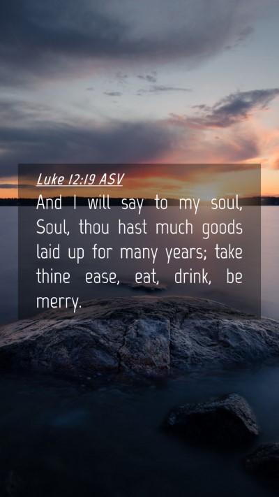 Picture 04 - Luke 12:19 ASV Mobile Phone Wallpaper - And I will say to my soul, Soul, thou hast much - Mobile Bible Verse Wallpaper