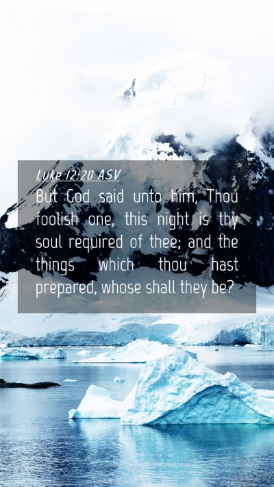 Picture 04 - Luke 12:20 ASV Mobile Phone Wallpaper - But God said unto him, Thou foolish one, this - Mobile Bible Verse Wallpaper