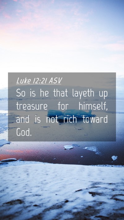 Picture 04 - Luke 12:21 ASV Mobile Phone Wallpaper - So is he that layeth up treasure for himself, and - Mobile Bible Verse Wallpaper