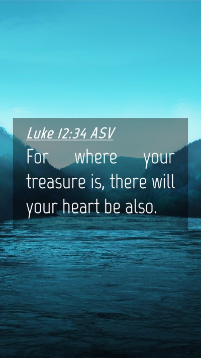Picture 04 - Luke 12:34 ASV Mobile Phone Wallpaper - For where your treasure is, there will your heart - Mobile Bible Verse Wallpaper