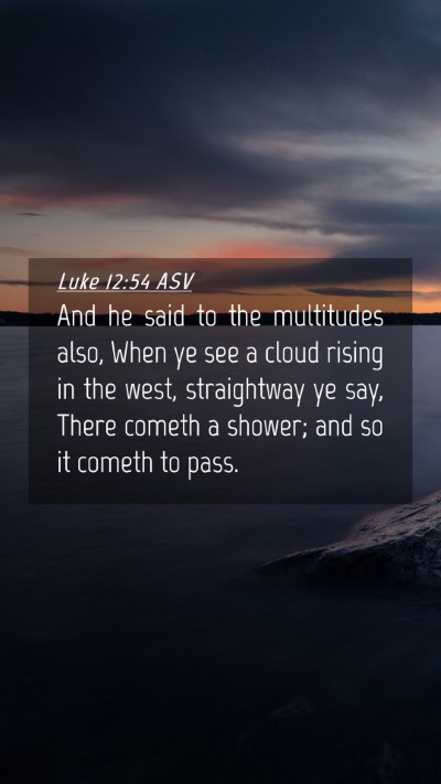 Picture 04 - Luke 12:54 ASV Mobile Phone Wallpaper - And he said to the multitudes also, When ye see a - Mobile Bible Verse Wallpaper