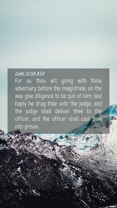Picture 04 - Luke 12:58 ASV Mobile Phone Wallpaper - For as thou art going with thine adversary before - Mobile Bible Verse Wallpaper
