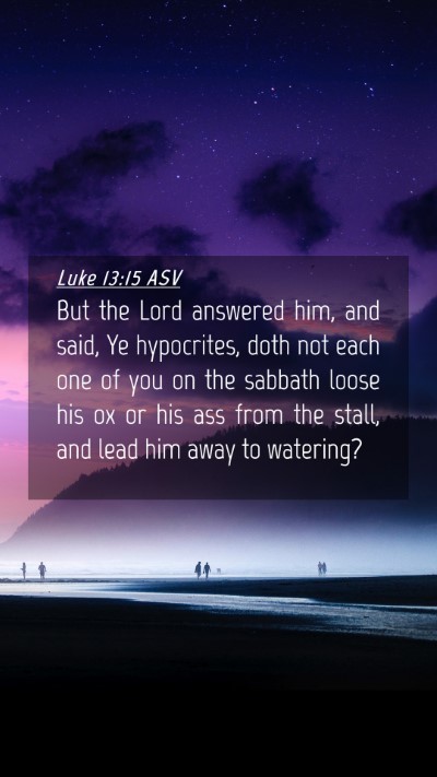 Picture 04 - Luke 13:15 ASV Mobile Phone Wallpaper - But the Lord answered him, and said, Ye - Mobile Bible Verse Wallpaper