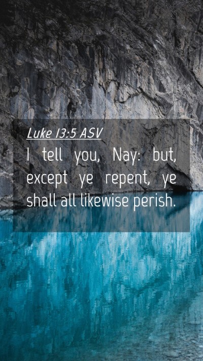 Picture 04 - Luke 13:5 ASV Mobile Phone Wallpaper - I tell you, Nay: but, except ye repent, ye shall - Mobile Bible Verse Wallpaper