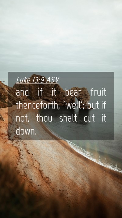 Picture 04 - Luke 13:9 ASV Mobile Phone Wallpaper - and if it bear fruit thenceforth, `well'; but if - Mobile Bible Verse Wallpaper