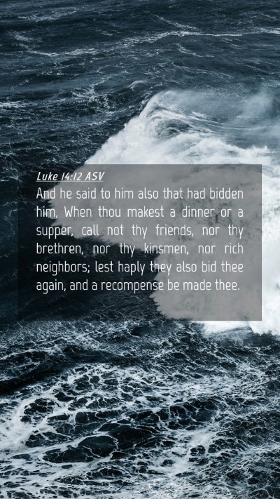 Picture 04 - Luke 14:12 ASV Mobile Phone Wallpaper - And he said to him also that had bidden him, When - Mobile Bible Verse Wallpaper