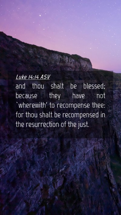 Picture 04 - Luke 14:14 ASV Mobile Phone Wallpaper - and thou shalt be blessed; because they have not - Mobile Bible Verse Wallpaper