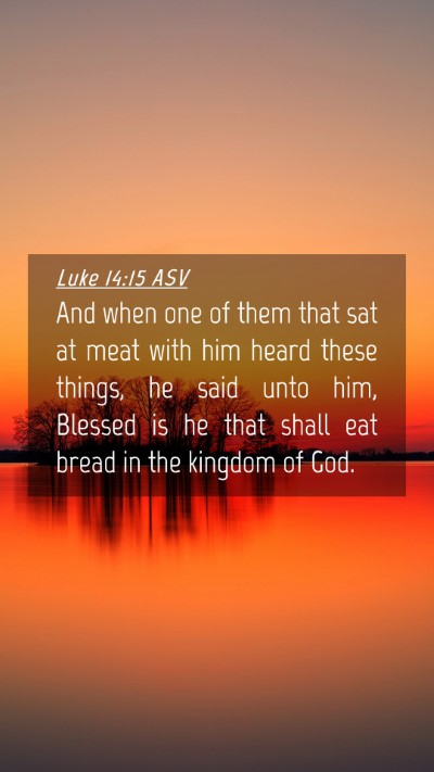 Picture 04 - Luke 14:15 ASV Mobile Phone Wallpaper - And when one of them that sat at meat with him - Mobile Bible Verse Wallpaper