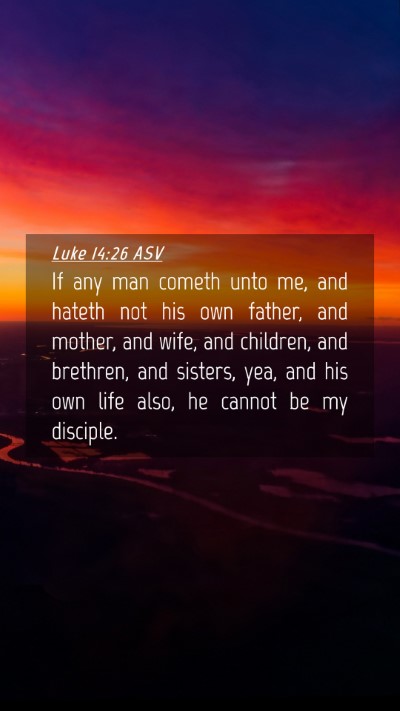 Picture 04 - Luke 14:26 ASV Mobile Phone Wallpaper - If any man cometh unto me, and hateth not his own - Mobile Bible Verse Wallpaper